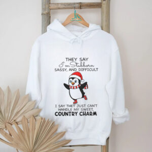 Penguin they say I’m Stubborn sassy and difficult I say they just can’t handle me sweet country charm shirt