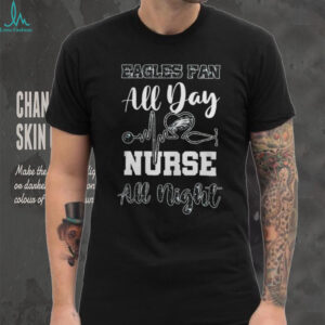 Philadelphia Eagles Fan All Day Nurse All Night T Shirt