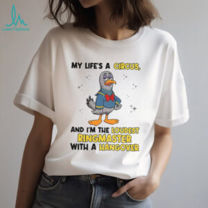 Pigeon my life’s a circus and I’m the loudest ringmaster with a hangover shirt