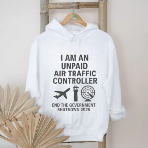 Plane I am an unpaid air traffic controller end the Government shutdown 2025 shirt