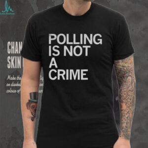 Polling is not a crime shirt