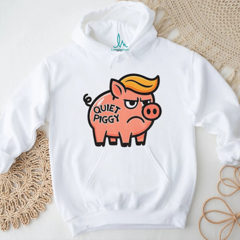Quiet Piggy Anti Trump t shirt Quiet Piggy Anti Trump t shirt