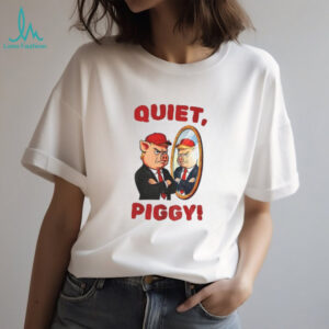 Quiet Piggy Meme maga hat anti Trump shirt