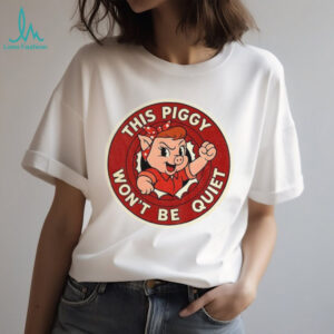 Quiet Piggy This Piggy Won’t Be Quiet anti Trump Resistance Freedom of Press shirt