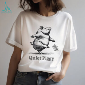 Quiet Piggy kick crown 25 47 political shirt