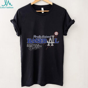 Really Ruined Los Angeles Dodgers Baseball Back to Back World Series Champs 2024 2025 shirt