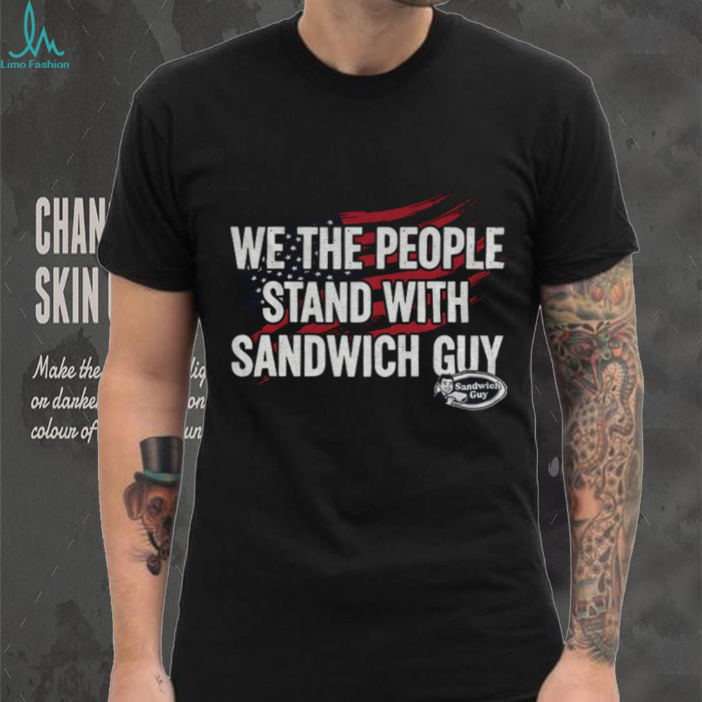 Sandwich Guy Protest we the people stand with sandwich guy shirt Sandwich Guy Protest we the people stand with sandwich guy shirt