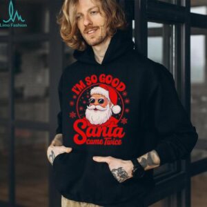 Santa Claus I’m so good Santa Came Twice cartoon shirt
