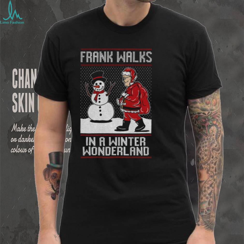 Santa Claus Snowman Frank Walks in a winter Wonderland Merry Christmas shirt Santa Claus Snowman Frank Walks in a winter Wonderland Merry Christmas shirt