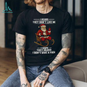 Santa Claus middle finger I heard they don’t like me I hope they heard I don’t give a fuck Christmas shirt