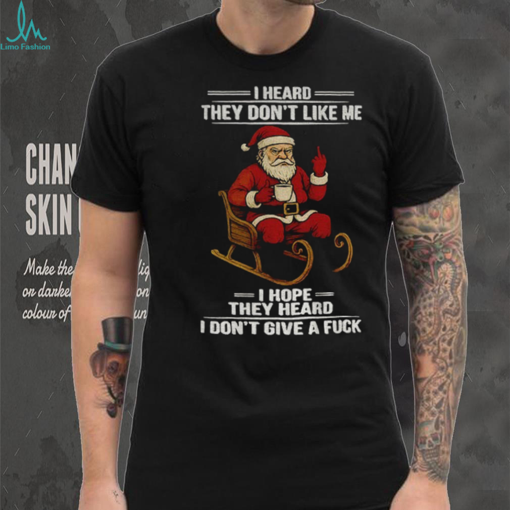 Santa Claus middle finger I heard they don’t like me I hope they heard I don’t give a fuck Christmas shirt Santa Claus middle finger I heard they don’t like me I hope they heard I don’t give a fuck Christmas shirt