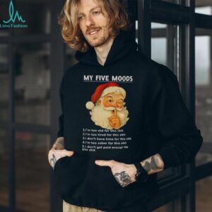 Santa Claus my five moods 1 I’m too old for this shit 2 I’m too tired for this Christmas shirt