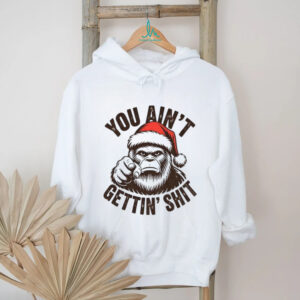 Santa Sasquatch you ain’t gettin’ shit shirt