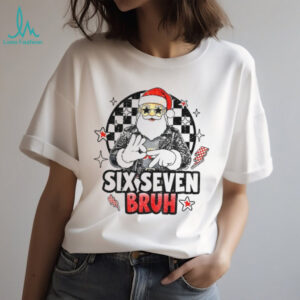 Six Seven Bruh Funny Santa Say 67 meme shirt