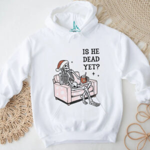 Skeleton Santa hat is he dead yet Christmas shirt