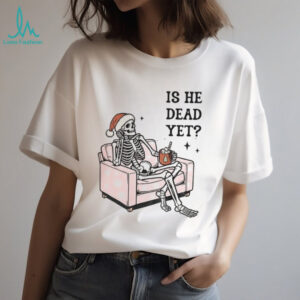 Skeleton Santa hat is he dead yet Christmas shirt