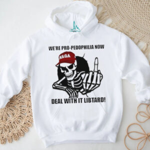 Skeleton we’re pro pedophilia now deal with it libtard shirt