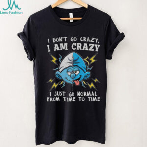 Smurf I don’t go crazy I am crazy I just go normal from time to time shirt