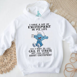 Smurf I have a lot of excitement in my life I used to call it stress but I feel better about excitement Christmas shirt