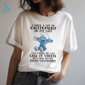 Smurf I have a lot of excitement in my life I used to call it stress but I feel better about excitement Christmas shirt