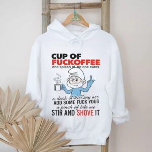 Smurf cup of fuckoffee one splash of no one cares a dash of kiss my ass ad some fuck yous shirt