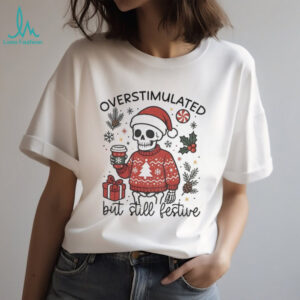 Snarky Mama Skeleton overstimulated but still festive funny Christmas shirt