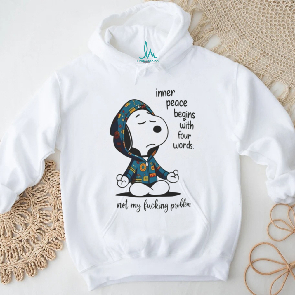 Snoopy Inner Peace Begins With Four Words Not My Fucking Problem Shirt Snoopy Inner Peace Begins With Four Words Not My Fucking Problem Shirt