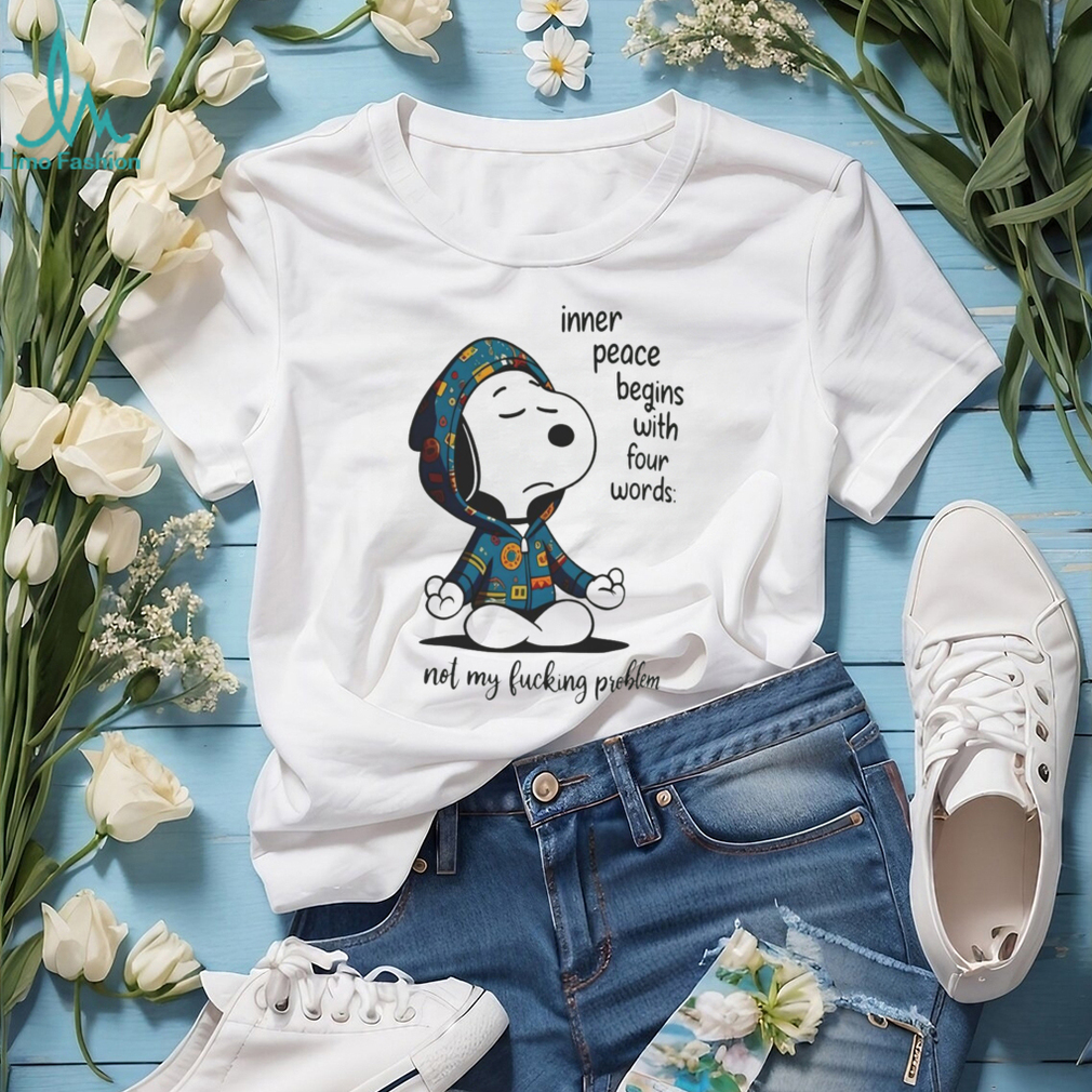 Snoopy Inner Peace Begins With Four Words Not My Fucking Problem Shirt Snoopy Inner Peace Begins With Four Words Not My Fucking Problem Shirt