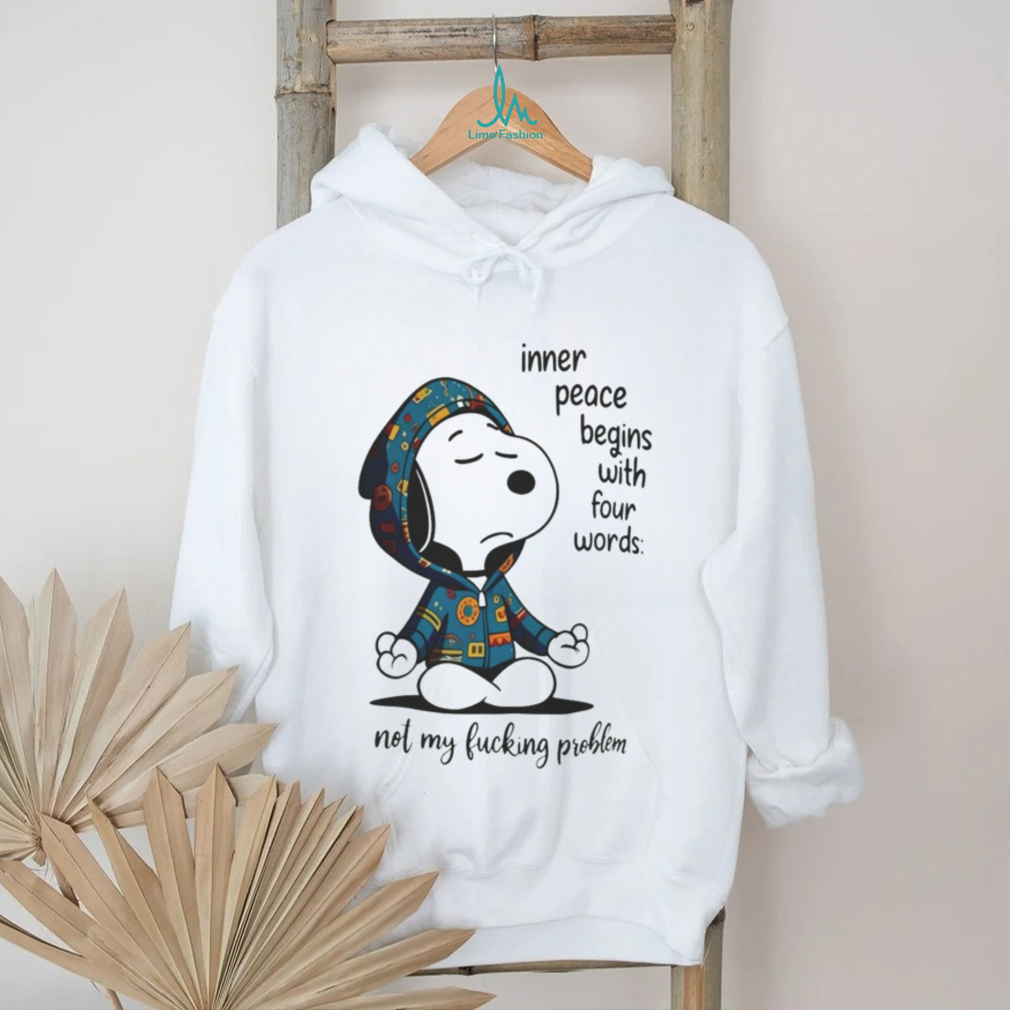 Snoopy Inner Peace Begins With Four Words Not My Fucking Problem Shirt Snoopy Inner Peace Begins With Four Words Not My Fucking Problem Shirt