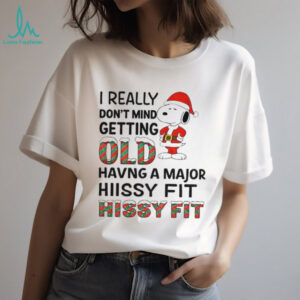 Snoopy Santa Claus I really don’t mind getting old having a major hiissy fit hissy fit Christmas shirt