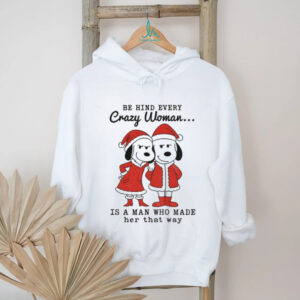 Snoopy Santa behind every crazy woman is a man who made her that way Merry Christmas shirt