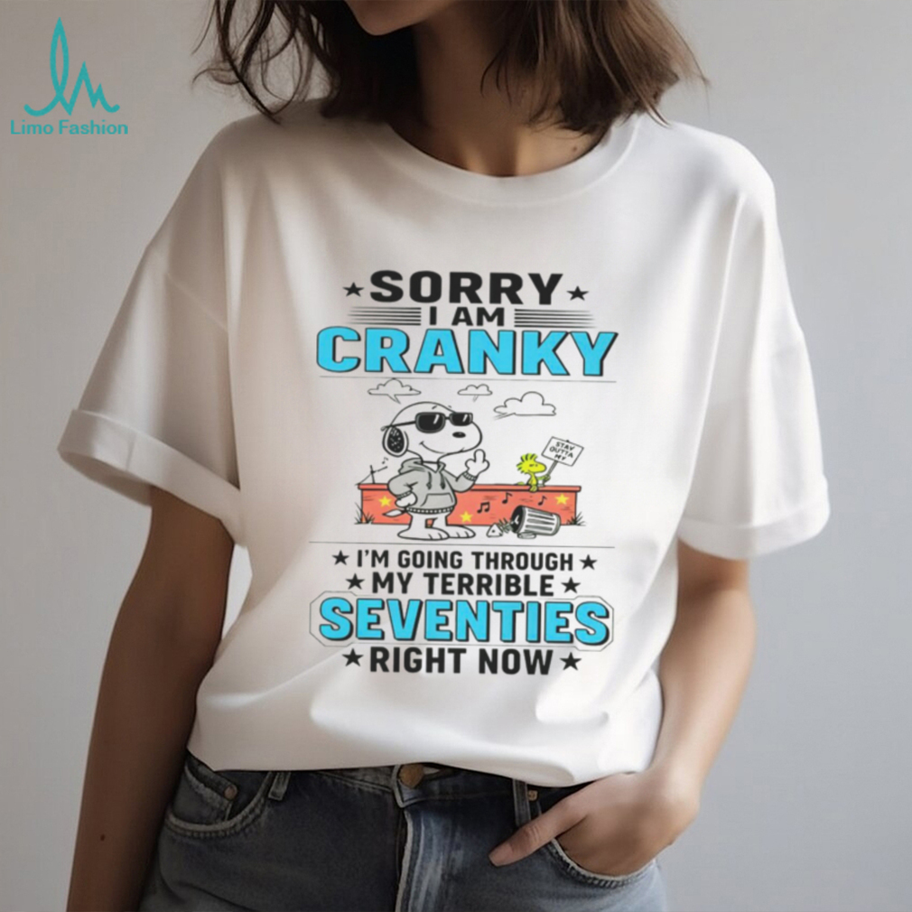 Snoopy Sorry I Am Cranky Stay Out Of It Im Going Through My Terrible Seventies Right Now Shirt Snoopy Sorry I Am Cranky Stay Out Of It Im Going Through My Terrible Seventies Right Now Shirt