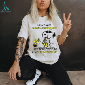 Snoopy and Woodstock I don’t need anger management I just need people to stop pissing me off shirt
