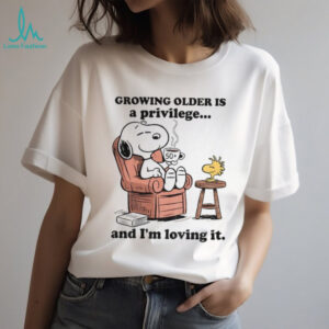 Snoopy and Woodstock growing older is a privilege and I’m loving it shirt