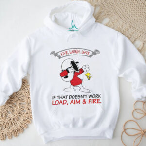 Snoopy and Woodstock live laugh love if that doesn’t work load aim and fire shirt