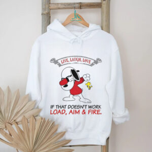 Snoopy and Woodstock live laugh love if that doesn’t work load aim and fire shirt