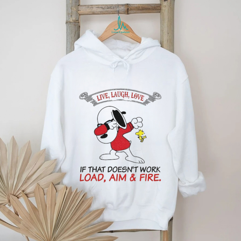 Snoopy and Woodstock live laugh love if that doesn’t work load aim and fire shirt Snoopy and Woodstock live laugh love if that doesn’t work load aim and fire shirt