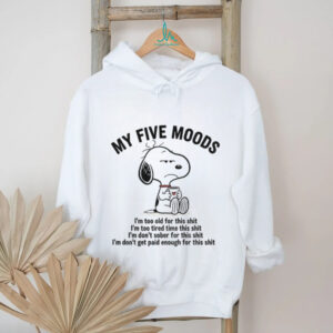 Snoopy my five moods I’m too old for this shit I’m too tired time this shit I’m don’t sober for this shit shirt