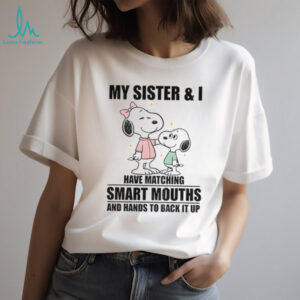Snoopy my sister and I have matching smart mouths and hands to back it up shirt