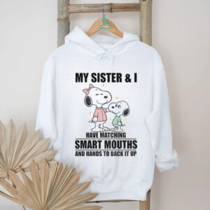 Snoopy my sister and I have matching smart mouths and hands to back it up shirt