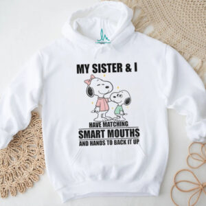 Snoopy my sister and I have matching smart mouths and hands to back it up shirt