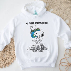 Snoopy my three personalities talk too much doesn’t talk at all talks to myself like it’s a full on podcast shirt