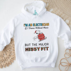 Snoopy red house I’m an electrician if I dance without music but the major hissy fit Christmas shirt