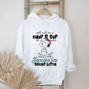 Snoopy well call me a chip and dip me in queso because I’m nacho bitch Merry Christmas shirt