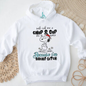 Snoopy well call me a chip and dip me in queso because I’m nacho bitch Merry Christmas shirt
