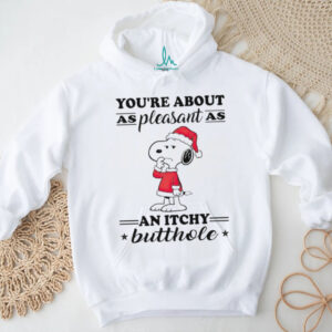Snoopy you’re about as pleasant as an itchy butthole Christmas shirt