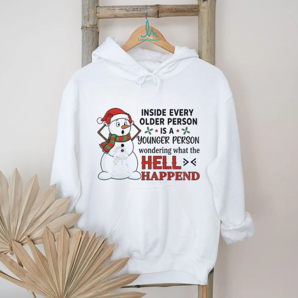 Snowman inside every older person is a younger person wondering what the hell happened Christmas shirt Snowman inside every older person is a younger person wondering what the hell happened Christmas shirt
