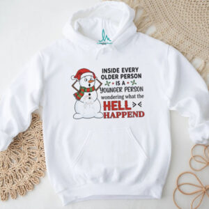 Snowman inside every older person is a younger person wondering what the hell happened Christmas shirt