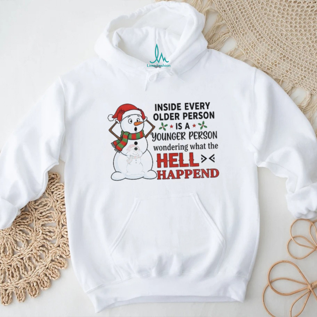 Snowman inside every older person is a younger person wondering what the hell happened Christmas shirt Snowman inside every older person is a younger person wondering what the hell happened Christmas shirt