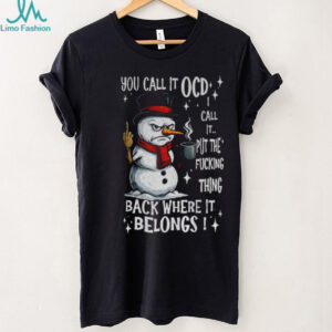 Snowman you call it OCD I call it put the fucking thing back where it belongs Christmas shirt